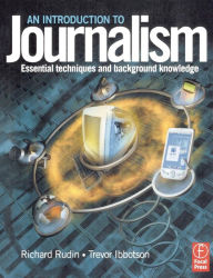 Title: Introduction to Journalism: Essential techniques and background knowledge / Edition 1, Author: Richard Rudin