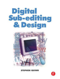 Title: Digital Sub-Editing and Design / Edition 1, Author: Stephen Quinn