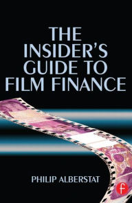 Title: The Insider's Guide to Film Finance / Edition 1, Author: Philip Alberstat