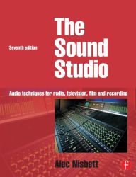 Title: Sound Studio: Audio techniques for Radio, Television, Film and Recording / Edition 7, Author: Alec Nisbett