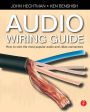 Audio Wiring Guide: How to wire the most popular audio and video connectors / Edition 1