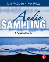 Title: Audio Sampling: A Practical Guide / Edition 1, Author: Sam McGuire