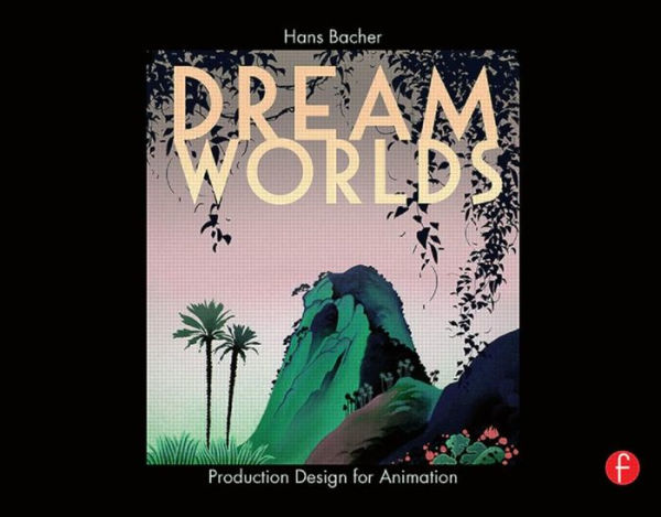 Dream Worlds: Production Design for Animation / Edition 1