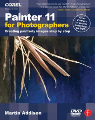 Title: Painter 11 for Photographers: Creating painterly images step by step / Edition 1, Author: Martin Addison