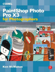 Title: PaintShop Photo Pro X3 For Photographers, Author: Ken McMahon