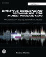 Creative Sequencing Techniques for Music Production / Edition 2