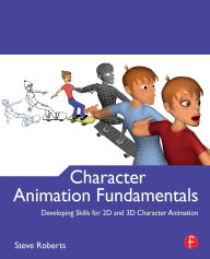 Title: Character Animation Fundamentals: Developing Skills for 2D and 3D Character Animation, Author: Steve Roberts