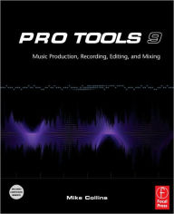 Title: Pro Tools 9: Music Production, Recording, Editing, and Mixing / Edition 1, Author: Mike Collins