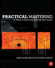 Title: Practical Mastering: A Guide to Mastering in the Modern Studio, Author: Mark Cousins