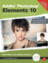 Title: Adobe Photoshop Elements 10: Maximum Performance: Unleash the hidden performance of Elements, Author: Mark Galer