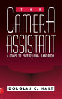 The Camera Assistant: A Complete Professional Handbook / Edition 1