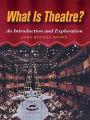 What is Theatre?: An Introduction and Exploration / Edition 1