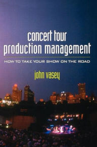 Title: Concert Tour Production Management / Edition 1, Author: John Vasey