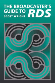 Title: The Broadcaster's Guide to RBDS / Edition 1, Author: Scott Wright