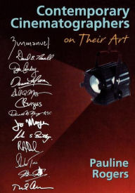 Title: Contemporary Cinematographers on Their Art / Edition 1, Author: Pauline B Rogers