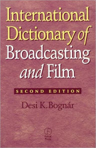 Title: International Dictionary of Broadcasting and Film / Edition 2, Author: Desi Bognar