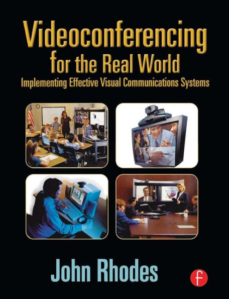 Videoconferencing for the Real World: Implementing Effective Visual Communications Systems / Edition 1