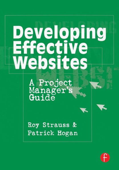 Developing Effective Websites: A Project Manager's Guide / Edition 1