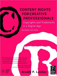 Title: Content Rights for Creative Professionals: Copyrights & Trademarks in a Digital Age / Edition 2, Author: Arnold Lutzker