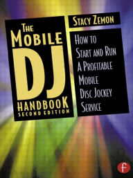 Title: The Mobile DJ Handbook: How to Start & Run a Profitable Mobile Disc Jockey Service / Edition 2, Author: Stacy Zemon