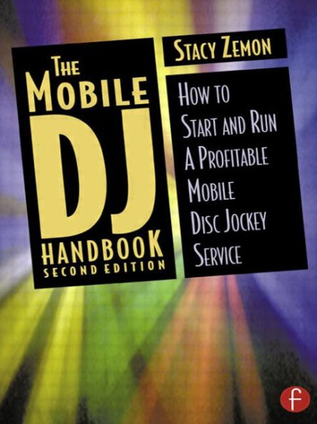 The Mobile DJ Handbook: How to Start & Run a Profitable Mobile Disc Jockey Service / Edition 2