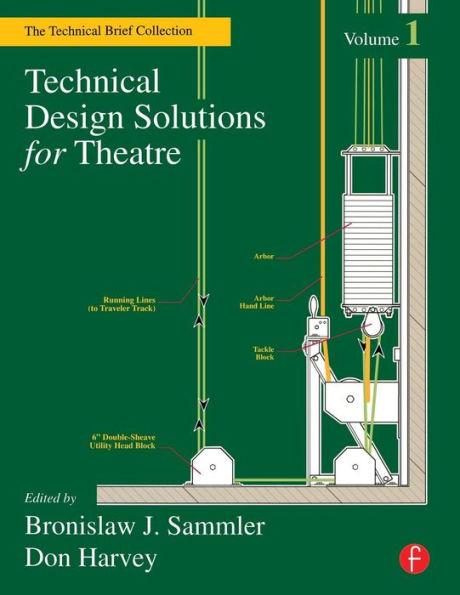 Technical Design Solutions for Theatre: The Technical Brief Collection Volume 1 / Edition 1