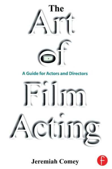 The Art of Film Acting: A Guide For Actors and Directors / Edition 1