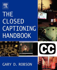 Title: Closed Captioning Handbook / Edition 1, Author: Gary D. Robson