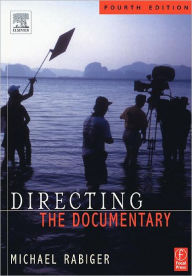 Title: Directing the Documentary / Edition 4, Author: Michael Rabiger