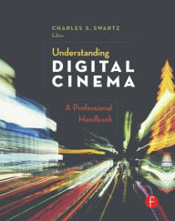 Title: Understanding Digital Cinema: A Professional Handbook / Edition 1, Author: Charles S. Swartz