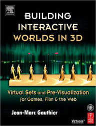 Title: Building Interactive Worlds in 3D: Virtual Sets and Pre-visualization for Games, Film & the Web / Edition 1, Author: Jean-Marc Gauthier