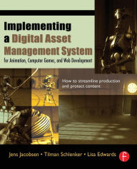 Title: Implementing a Digital Asset Management System: For Animation, Computer Games, and Web Development / Edition 1, Author: Jens Jacobsen