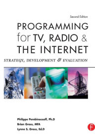 Title: Programming for TV, Radio & The Internet: Strategy, Development & Evaluation / Edition 2, Author: Lynne Gross