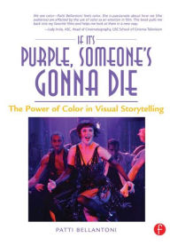 Title: If It's Purple, Someone's Gonna Die: The Power of Color in Visual Storytelling / Edition 1, Author: Patti Bellantoni