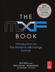 Title: The MXF Book: An Introduction to the Material eXchange Format / Edition 1, Author: Nick Wells