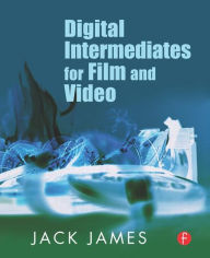 Title: Digital Intermediates for Film and Video / Edition 1, Author: Jack James