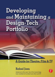 Title: Developing and Maintaining a Design-Tech Portfolio: A Guide for Theatre, Film, &TV / Edition 1, Author: Rafael Jaen