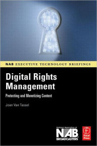 Title: Digital Rights Management: Protecting and Monetizing Content, Author: Joan Van Tassel