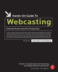Title: Hands-On Guide to Webcasting: Internet Event and AV Production / Edition 1, Author: Steve Mack