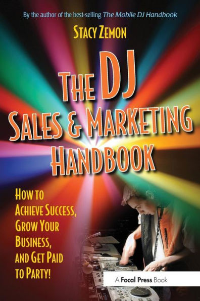The DJ Sales and Marketing Handbook: How to Achieve Success, Grow Your Business, Get Paid Party!