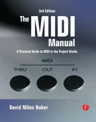 Title: The MIDI Manual: A Practical Guide to MIDI in the Project Studio / Edition 3, Author: David Miles Huber