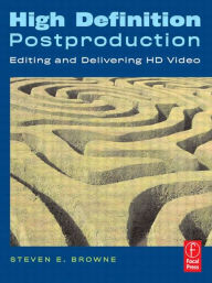 Title: High Definition Postproduction: Editing and Delivering HD Video / Edition 1, Author: Steven Browne