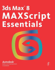 Title: 3ds Max 8 MAXScript Essentials / Edition 1, Author: Autodesk