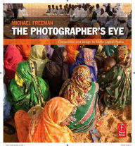 Title: The Photographer's Eye: Composition and Design for Better Digital Photos / Edition 1, Author: Michael Freeman