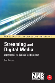 Title: Streaming and Digital Media: Understanding the Business and Technology / Edition 1, Author: Dan Rayburn