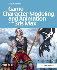 Title: Game Character Modeling and Animation with 3ds Max, Author: Yancey Clinton
