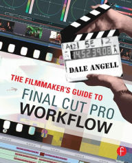 Title: The Filmmaker's Guide to Final Cut Pro Workflow / Edition 1, Author: Dale Angell