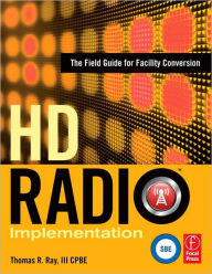 Title: HD Radio Implementation: The Field Guide for Facility Conversion / Edition 1, Author: Thomas Ray