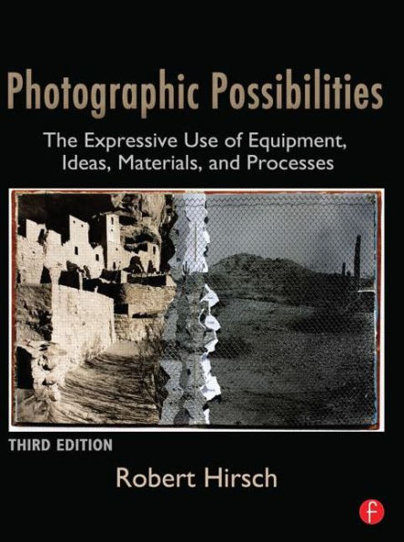 Photographic Possibilities: The Expressive Use of Equipment, Ideas, Materials, and Processes / Edition 3