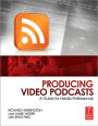 Producing Video Podcasts: A Guide for Media Professionals / Edition 1